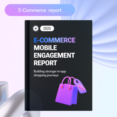 2025 Ecommerce Engagement Report for Smarter In-App Connections